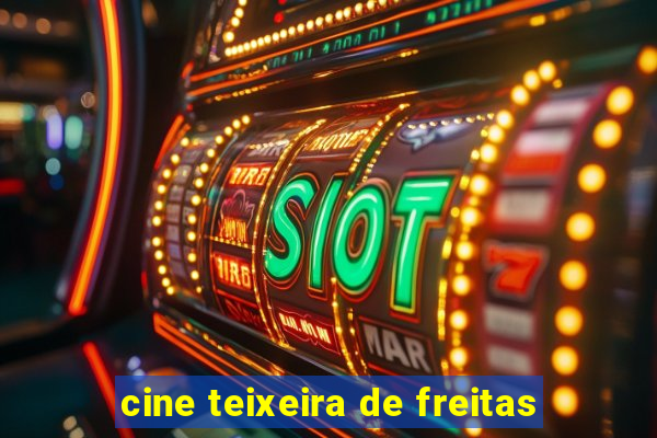 cine teixeira de freitas